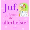 Juf, je bent de allerliefste!