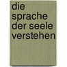 Die Sprache der Seele verstehen door Daniel Hell