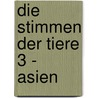 Die Stimmen der Tiere 3 - Asien door Cord Riechelmann