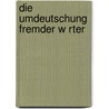 Die Umdeutschung Fremder W Rter door Wilhelm Wackernagel
