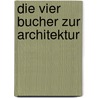 Die Vier Bucher Zur Architektur door Andrea Palladio