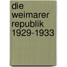 Die Weimarer Republik 1929-1933 door Reiner Marcowitz