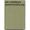 Die mittelbare Patentverletzung door Georg Andreas Rauh