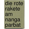 Die rote Rakete am Nanga Parbat door Reinhold Messner