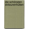 Die schönsten Skitourenhütten door Michael Pröttel