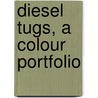 Diesel Tugs, A Colour Portfolio door R. De Kerbrach