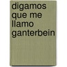 Digamos Que Me Llamo Ganterbein by Max Frisch