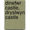 Dinefwr Castle, Dryslwyn Castle door Sian E. Rees
