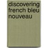 Discovering French Bleu Nouveau