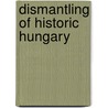Dismantling of Historic Hungary by Ignac Romsics
