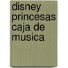 Disney Princesas Caja de Musica door Editors of Silver Dolphin En Espanol