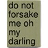 Do Not Forsake Me Oh My Darling