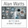 Do You Do It or Does It Do You? door Alan Watts