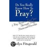 Do You Really Know How To Pray? door Marilyn Fitzgerald