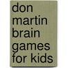 Don Martin Brain Games For Kids by Don Martin
