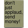 Don't Just Applaud, Send Money! door Alvin H. Reiss