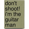 Don't Shoot! I'm the Guitar Man door Buzzy Martin