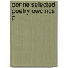 Donne:selected Poetry Owc:ncs P by John Donne