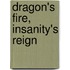Dragon's Fire, Insanity's Reign