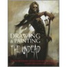 Drawing And Painting The Undead by Keith Thompson