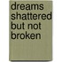 Dreams Shattered But Not Broken