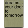 Dreams... Your Door To Tomorrow door Marie Spina