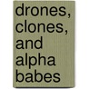 Drones, Clones, And Alpha Babes door Diana M.A. Relke