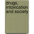 Drugs, Intoxication And Society