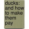 Ducks: And How To Make Them Pay door William Cooke