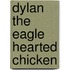 Dylan the Eagle Hearted Chicken