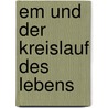 Em Und Der Kreislauf Des Lebens door Ernst Hammes