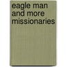 Eagle Man And More Missionaries by William L. Maher