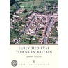 Early Medieval Towns In Britain by Jeremy Halslam