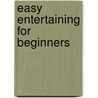 Easy Entertaining for Beginners door Patricia Mendez