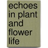 Echoes In Plant And Flower Life door Leo Hartley Grindon