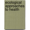 Ecological Approaches To Health door Claire Dumont