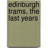 Edinburgh Trams, The Last Years by R.J.S. Wiseman