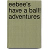 Eebee's Have a Ball! Adventures door Every Baby Company Inc.