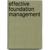 Effective Foundation Management by Joel J. Orosz