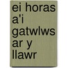 Ei Horas A'i Gatwlws Ar Y Llawr door Ceri Davies