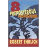 Eight Preposterous Propositions door Robert Ehrlich