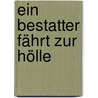 Ein Bestatter fährt zur Hölle by Reiner M. Sowa