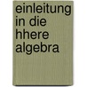 Einleitung in Die Hhere Algebra by Adolf Dronke