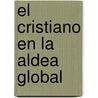 El Cristiano en la Aldea Global door Antonio Cruz