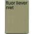Fluor liever niet