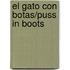 El Gato Con Botas/Puss in Boots