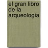 El Gran Libro de La Arqueologia by Autores Varios