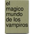 El Magico Mundo de Los Vampiros