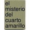 El Misterio del Cuarto Amarillo door Gaston Leroux