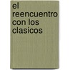 El Reencuentro Con Los Clasicos by Miguel Angel Caminos